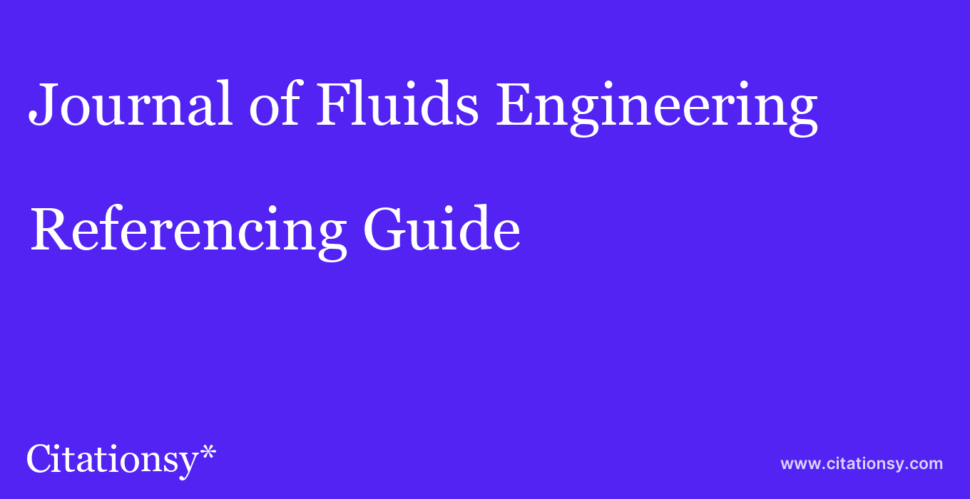 cite Journal of Fluids Engineering  — Referencing Guide